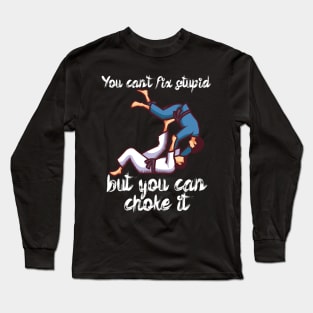 You cant fix stupid but you can choke it Long Sleeve T-Shirt